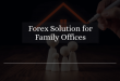 Forex Solution for Family Offices